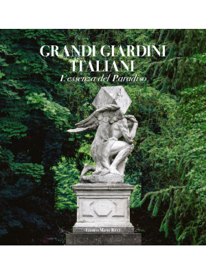 Grandi giardini italiani. L'essenza del paradiso. Ediz. illustrata