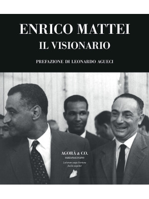 Enrico Mattei. Il visionario