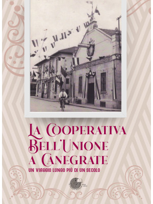 La Cooperativa Bell'Unione a Canegrate. Un viaggio lungo più di un secolo.
