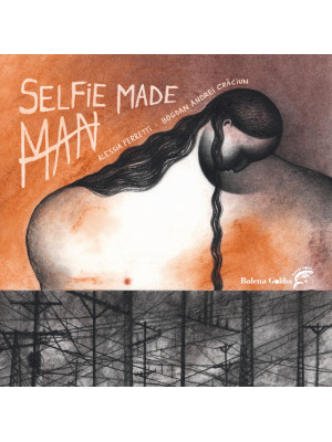 Selfie Made Man. Ediz. a co...