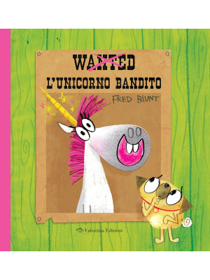 Wanted. L'unicorno bandito....