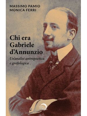 Chi era Gabriele d'Annunzio...