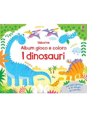 I dinosauri. Album gioco e ...