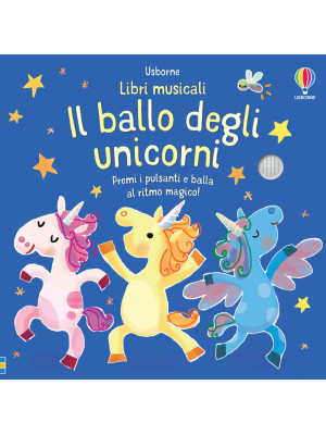 Il ballo degli unicorni. Libri musicali per ballare. Ediz. a colori