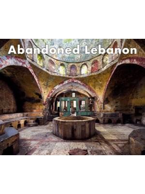 Abandoned Lebanon. Ediz. il...