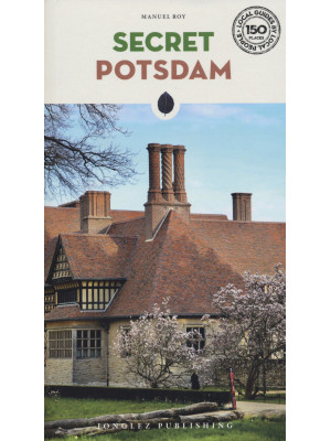 Secret Potsdam. A guide to ...