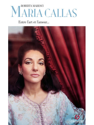 Maria Callas. Entre l'art e...