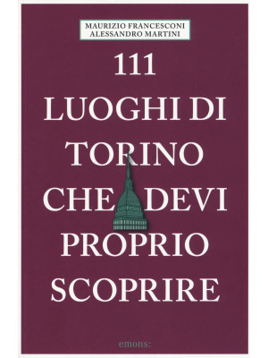 111 luoghi di Torino che de...
