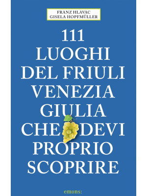 111 luoghi del Friuli Venez...