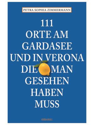 111 Orte am Gardasee und in...