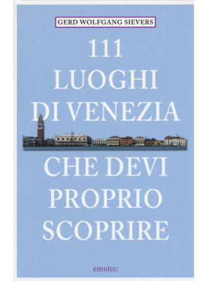 111 luoghi di Venezia che d...