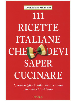 111 ricette italiane che de...