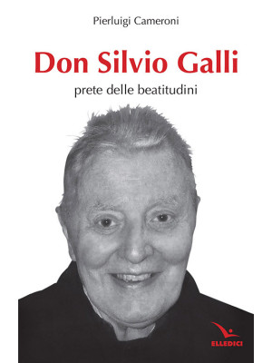 Don Silvio Galli. Prete del...