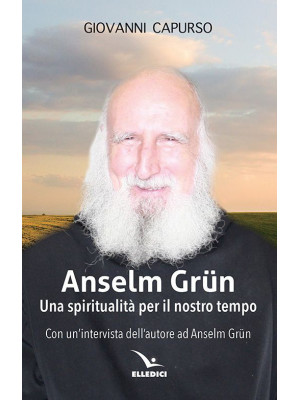 Anselm Grün. Una spirituali...