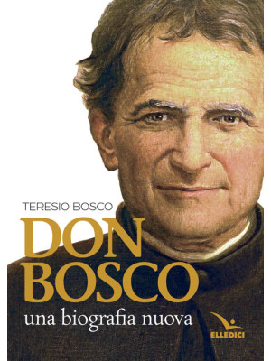 Don Bosco. Una biografia nuova