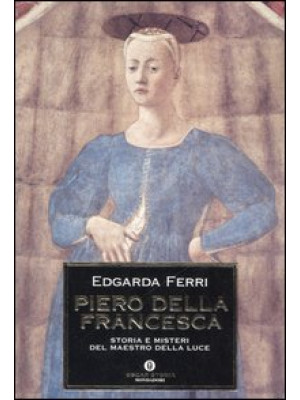 Piero della Francesca. Stor...