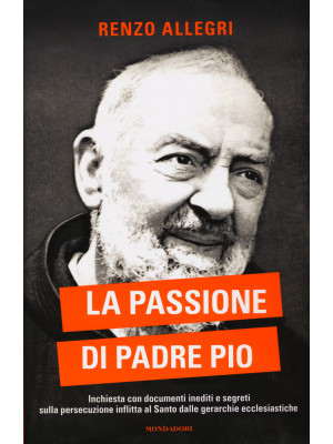 La passione di Padre Pio. I...