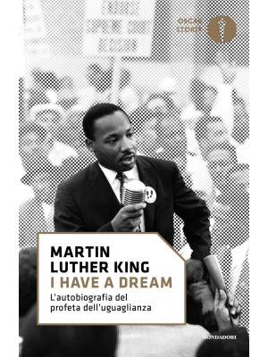 «I have a dream». L'autobiografia del profeta dell'uguaglianza