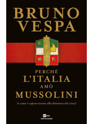 Perché l'Italia amò Mussoli...