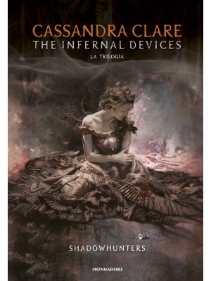 The infernal devices. La trilogia. Shadowhunters