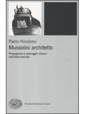 Mussolini architetto. Propa...