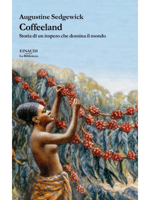 Coffeeland. Storia di un impero che domina il mondo