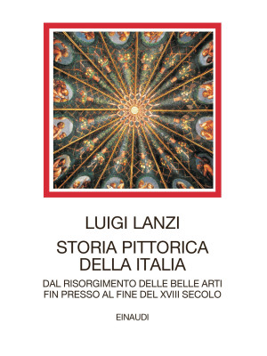 Storia pittorica della Italia dal risorgimento delle belle arti fin presso al fine del XVIII secolo