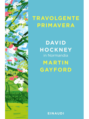 Travolgente primavera. David Hockney in Normandia