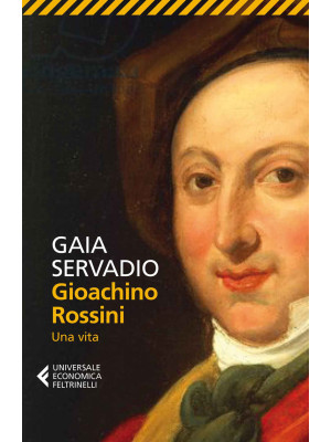 Gioachino Rossini. Una vita