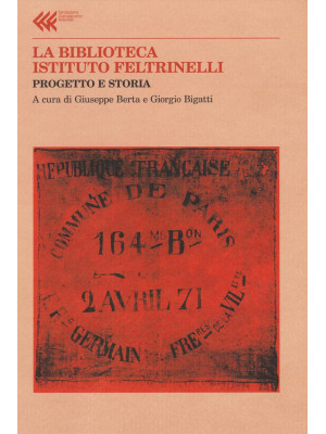 La Biblioteca Istituto Feltrinelli. Progetto e storia