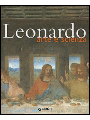 Leonardo. Arte e scienza. E...