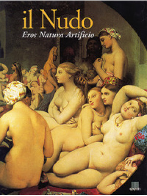 Il nudo. Eros, natura, arti...
