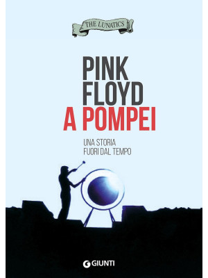 Pink Floyd a Pompei. Una st...