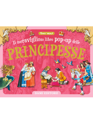 Il meraviglioso libro pop-up delle principesse. Ediz. a colori