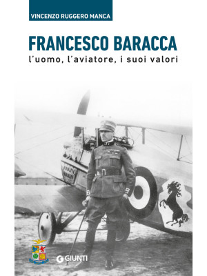 Francesco Baracca. L'uomo, ...