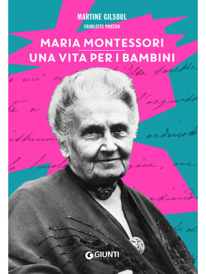 Maria Montessori. Una vita ...
