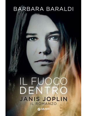 Il fuoco dentro. Janis Joplin. Il romanzo