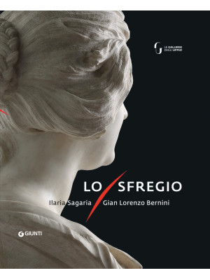 Lo sfregio. Gian Lorenzo Bernini/Ilaria Sagaria