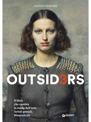 Outsiders 3. Il libro che cambia la storia dell'arte. Artisti geniali. Dimenticati