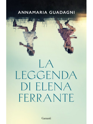 La leggenda di Elena Ferrante