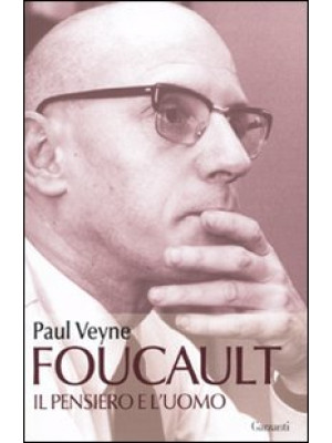 Foucault. Il pensiero e l'uomo