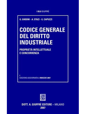 Codice generale del diritto industriale. Proprietà intellettuale e concorrenza