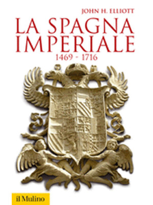 La Spagna imperiale. 1469-1716