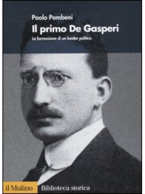 Il primo De Gasperi. La for...