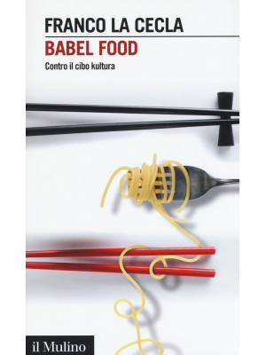 Babel Food. Contro il cibo ...