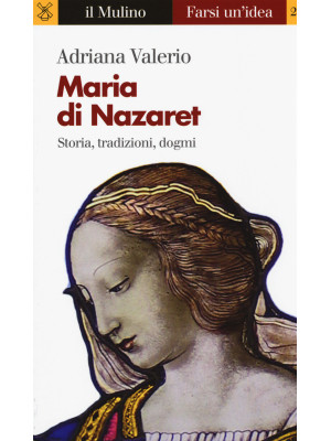 Maria di Nazaret. Storia, t...