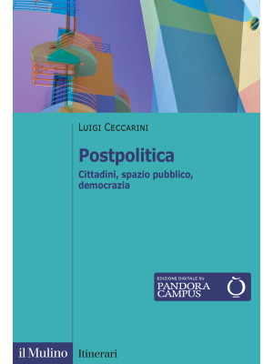 Postpolitica. Cittadini, sp...