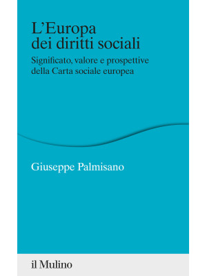 L'Europa dei diritti sociali. Significato, valore e prospettive della Carta sociale europea
