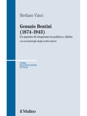 Genuzio Bentini (1874-1943). Un maestro di eloquenza tra politica e diritto con un'antologia degli scritti minori
