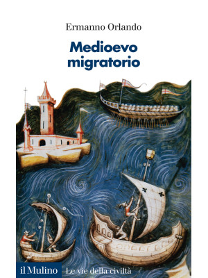 Medioevo migratorio. Mobilità, contatti e interazioni in Italia nei secoli V-XV